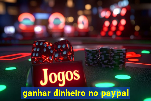 ganhar dinheiro no paypal