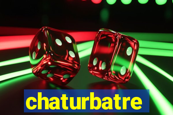 chaturbatre