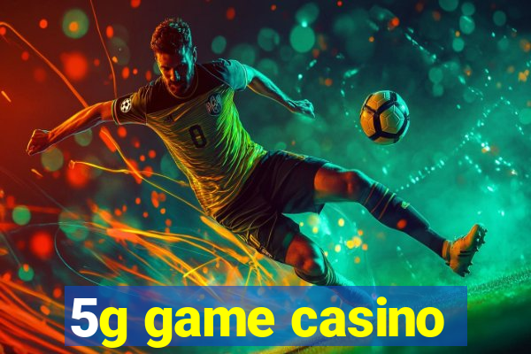 5g game casino