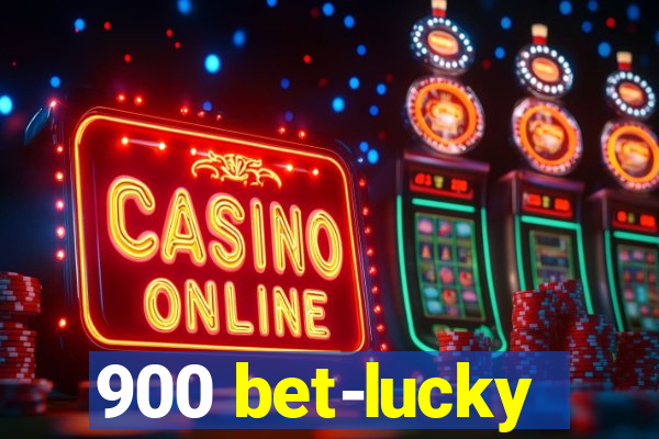 900 bet-lucky