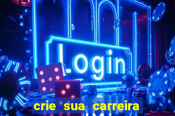 crie sua carreira no futebol