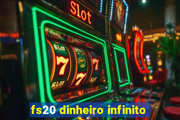 fs20 dinheiro infinito