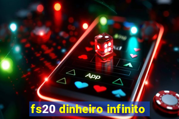 fs20 dinheiro infinito