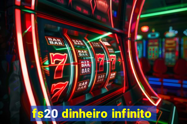 fs20 dinheiro infinito