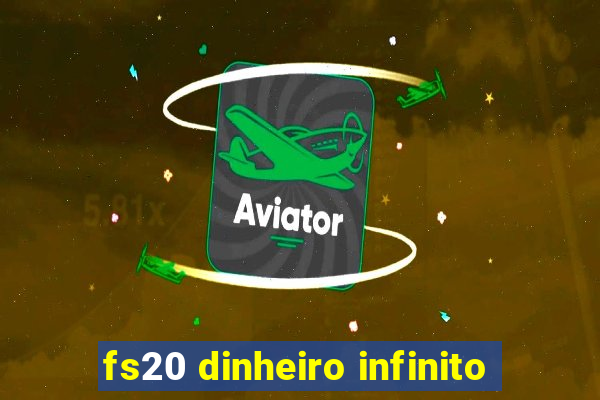 fs20 dinheiro infinito