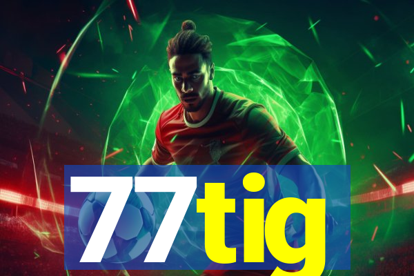 77tig