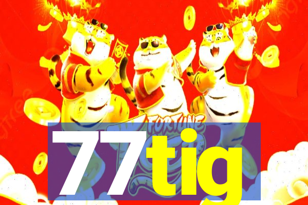 77tig