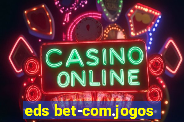eds bet-com.jogos