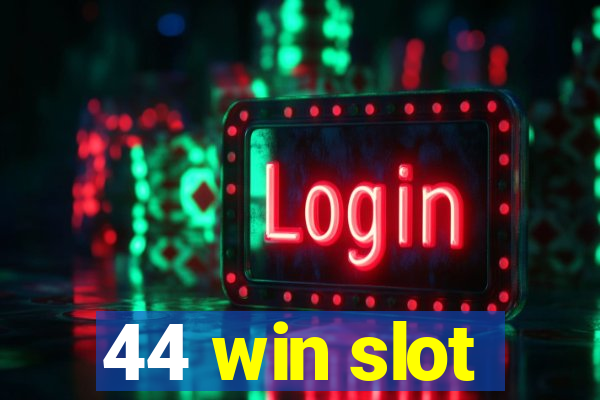 44 win slot