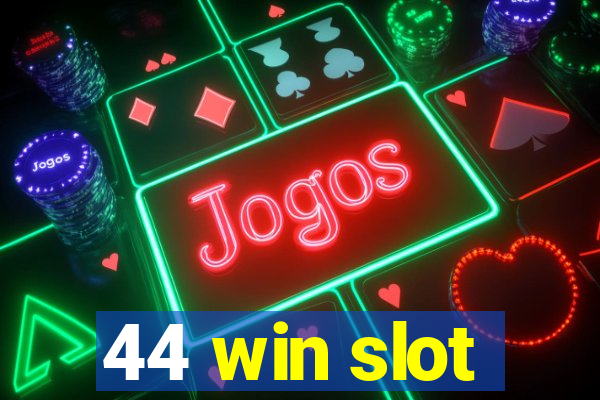 44 win slot