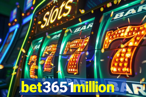 bet3651million