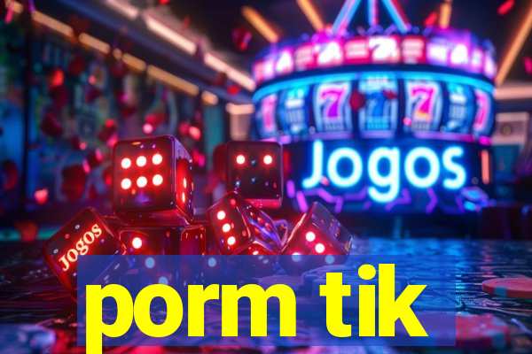 porm tik