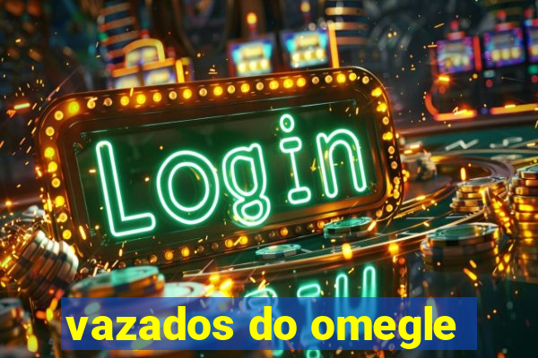 vazados do omegle