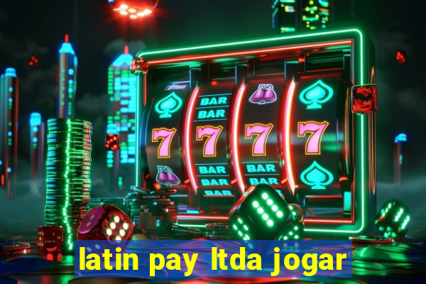 latin pay ltda jogar