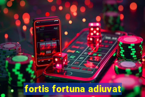 fortis fortuna adiuvat
