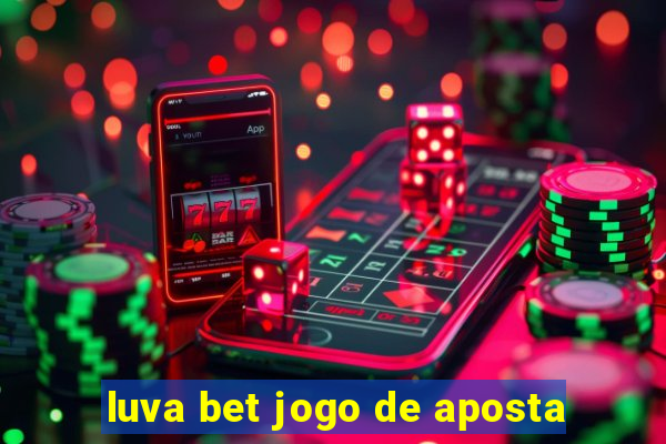 luva bet jogo de aposta