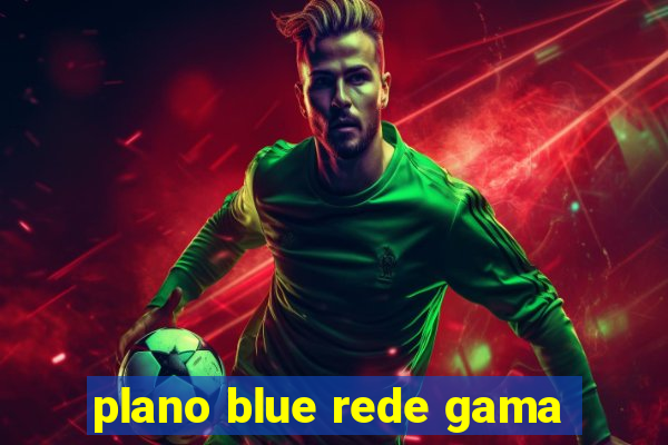 plano blue rede gama