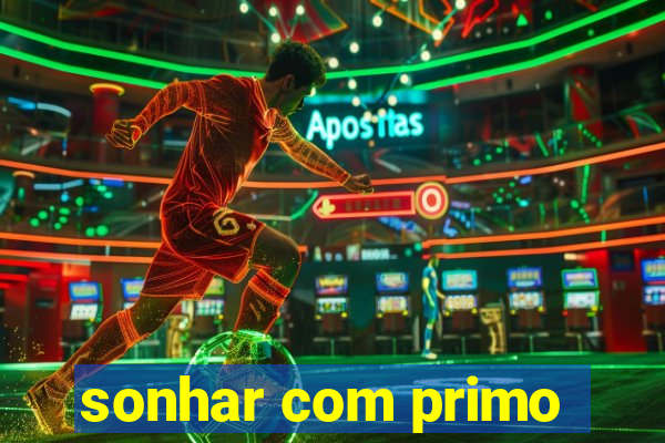 sonhar com primo