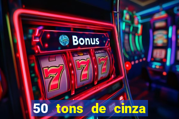 50 tons de cinza completo dublado