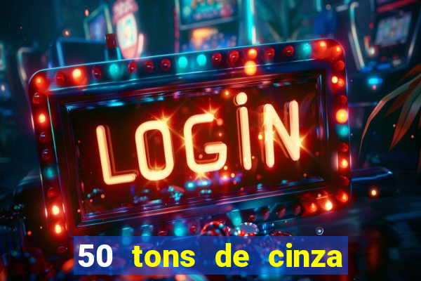 50 tons de cinza completo dublado