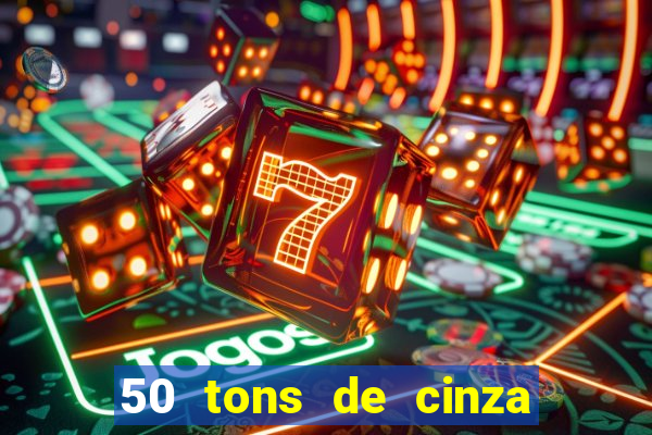 50 tons de cinza completo dublado