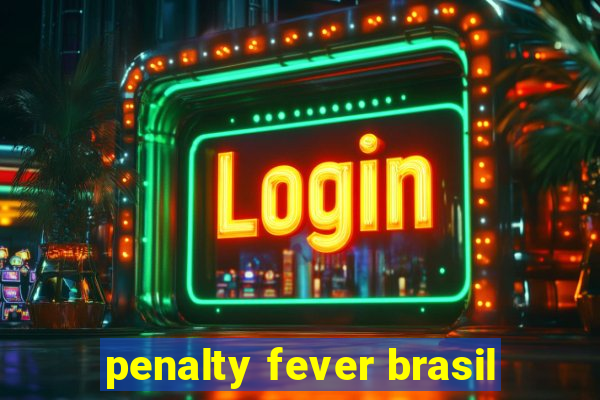 penalty fever brasil