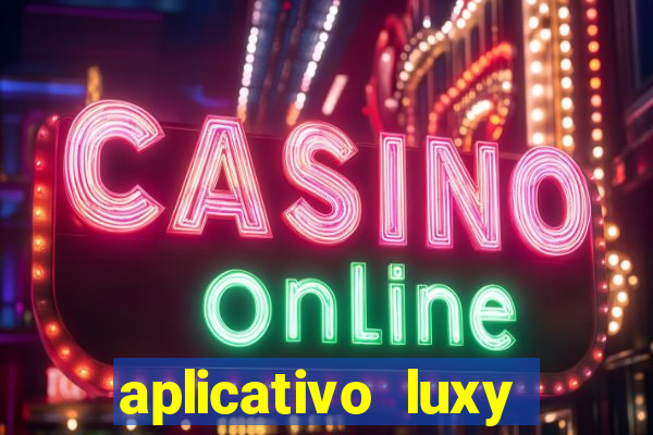 aplicativo luxy como funciona