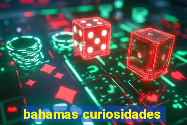bahamas curiosidades