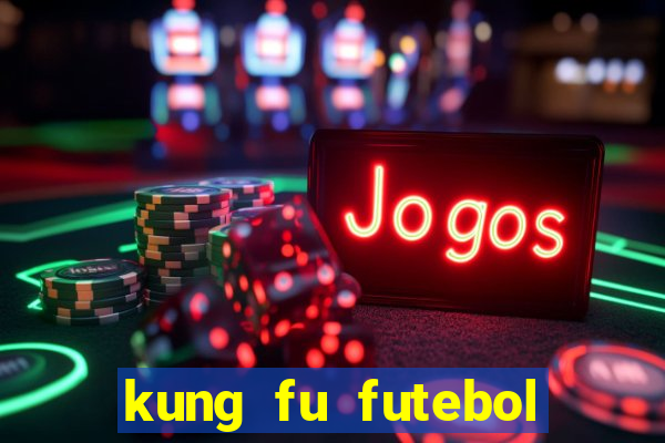 kung fu futebol clube download
