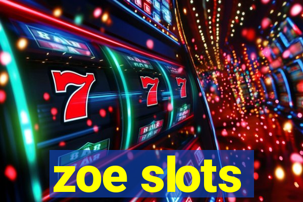 zoe slots