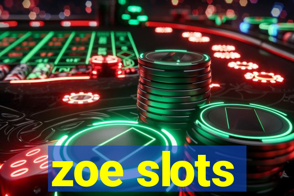 zoe slots