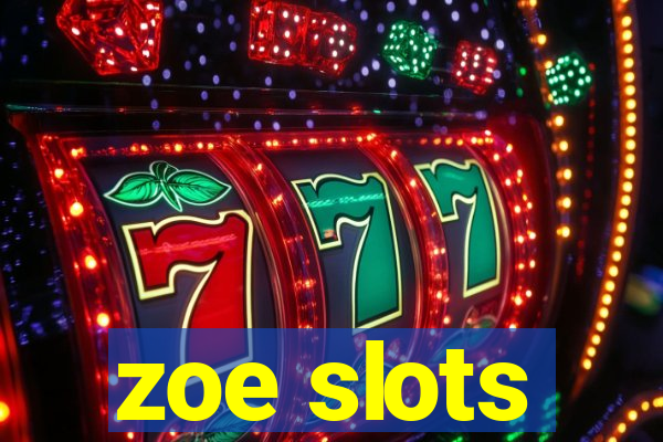 zoe slots