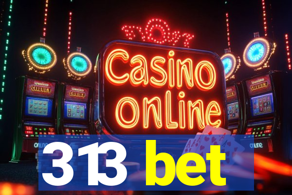 313 bet