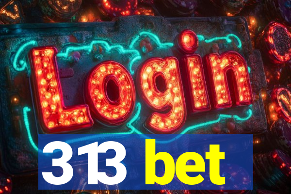 313 bet