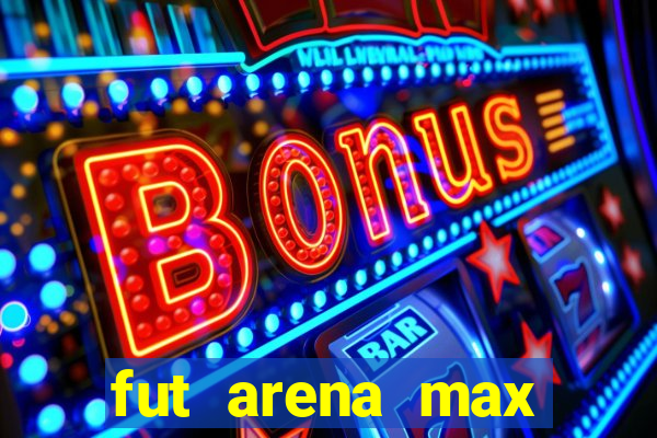 fut arena max futebol ao vivo