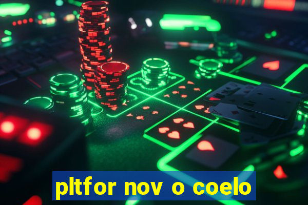 pltfor nov o coelo
