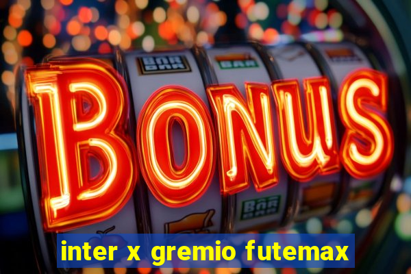 inter x gremio futemax