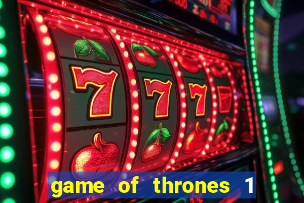game of thrones 1 temporada online