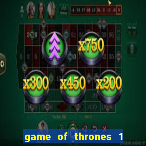 game of thrones 1 temporada online
