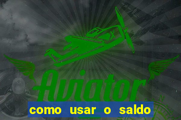 como usar o saldo da conta now big win