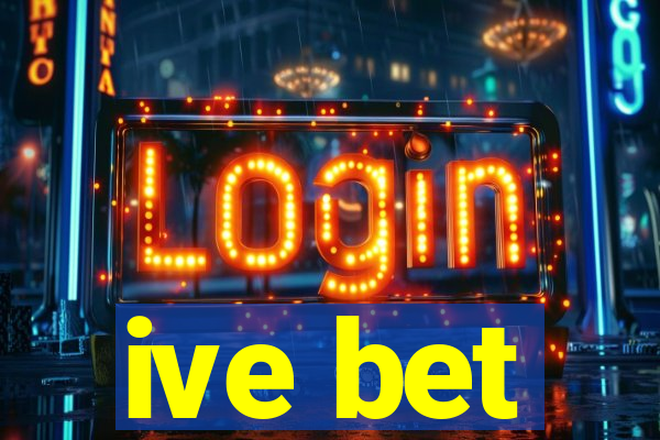 ive bet