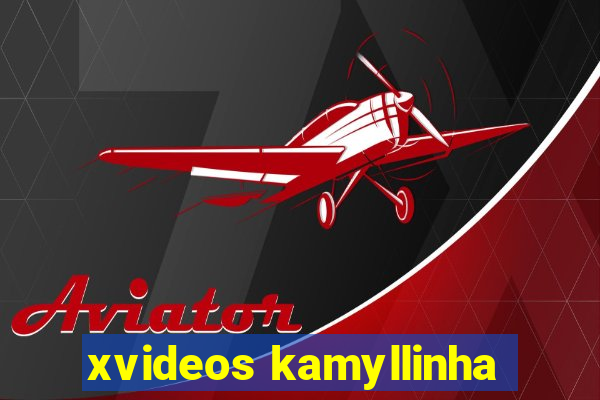xvideos kamyllinha