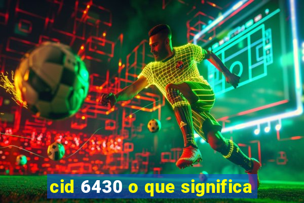 cid 6430 o que significa