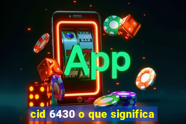 cid 6430 o que significa