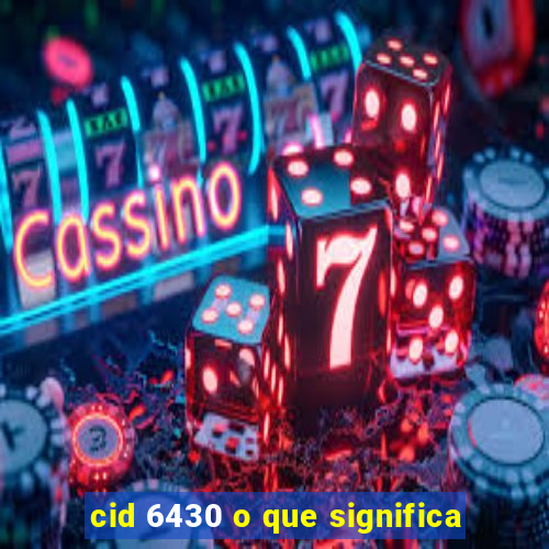cid 6430 o que significa