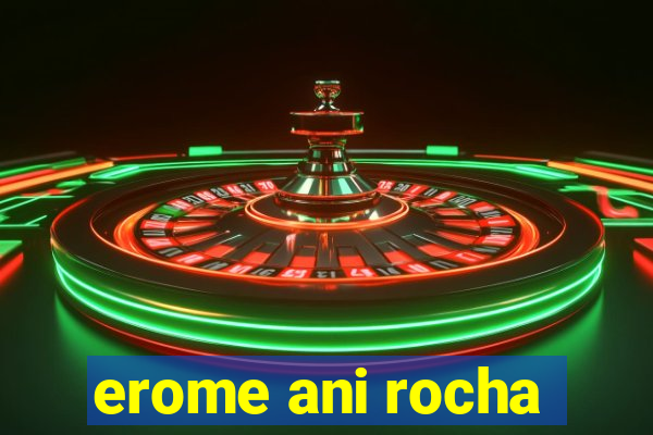 erome ani rocha