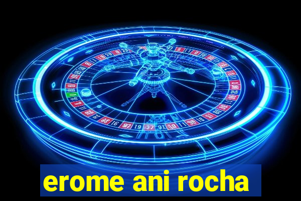 erome ani rocha