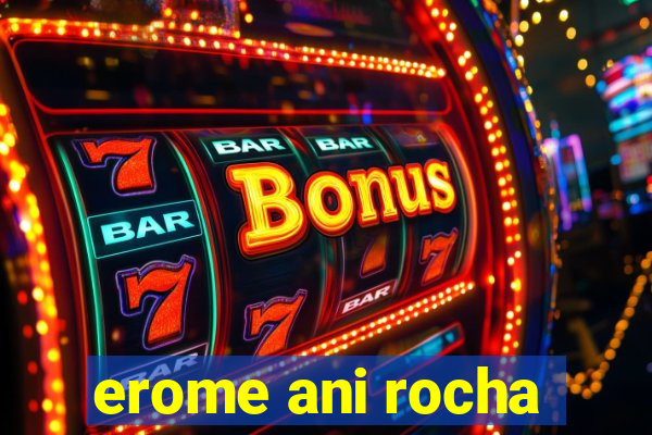 erome ani rocha