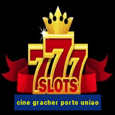 cine gracher porto uniao