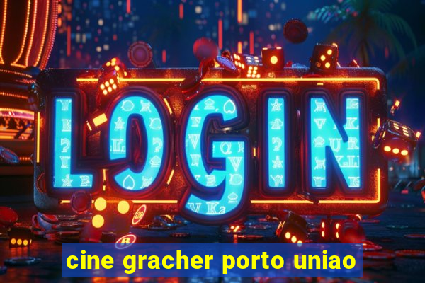 cine gracher porto uniao